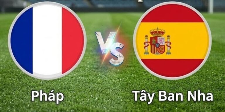 Nhận Định Tây Ban Nha Vs Pháp Lúc 2H00 Ngày 15/07 - World Cup 9 Nhận Định Tây Ban Nha Vs Pháp Lúc 2H00 Ngày 15/07 - World Cup